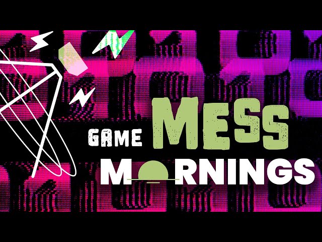 Game Mess Mornings 04/04/24