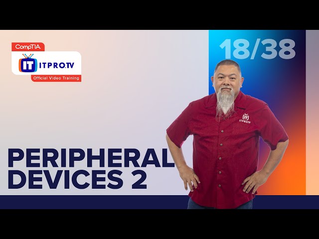 Peripheral Devices Pt. 2 | CompTIA IT Fundamentals+ (FC0-U61) | Part 18 of 38