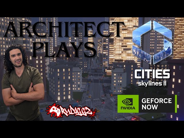 Architect Plays City Skylines 2 | GeForce Now Cloud Gaming