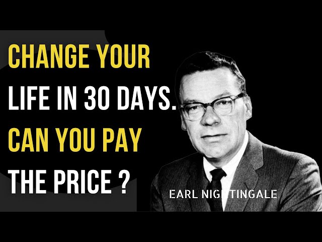 HOW TO CHANGE LIFE IN 30 DAYS | Earl Nightingale | Pay The Price | Inspirational Speech