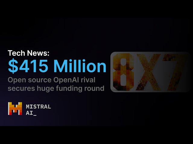 Mistral AI's Game-Changing $415M Funding - Reshaping Open-Source AI | Tech News