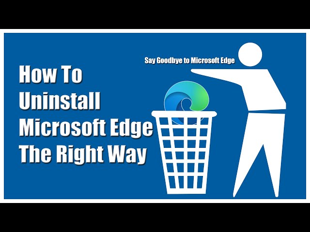 How to Uninstall Microsoft Edge The Right Way