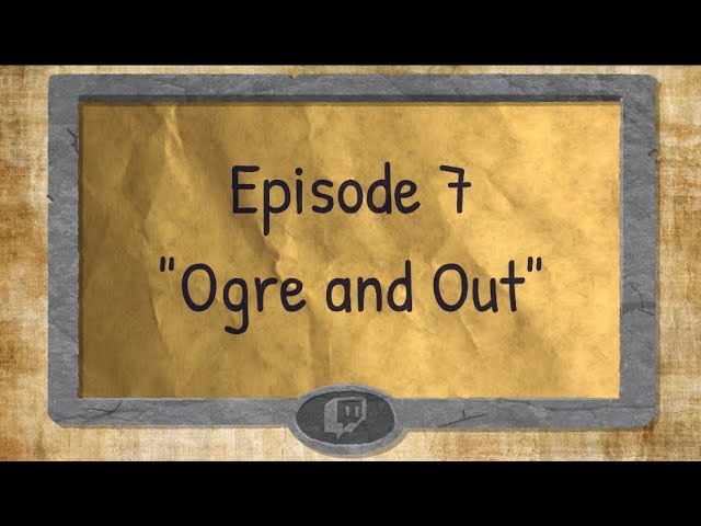 Twitch Tales - S1 E07 - "Ogre and Out"