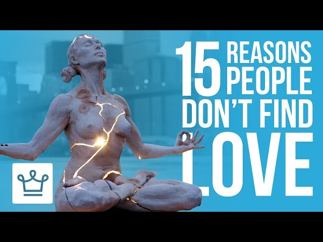 15 Reasons Why People Don’t Find LOVE