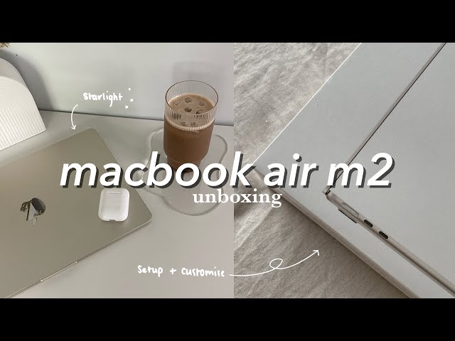 MACBOOK AIR M2 UNBOXING *starlight* + first impressions & customisation