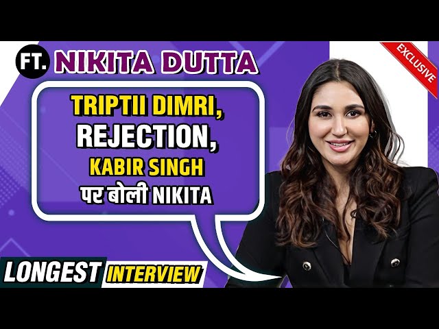 The HONEST Interview | Kabir Singh Fame Nikita Dutta on Rejections, Comparisons With Triptii Dimri
