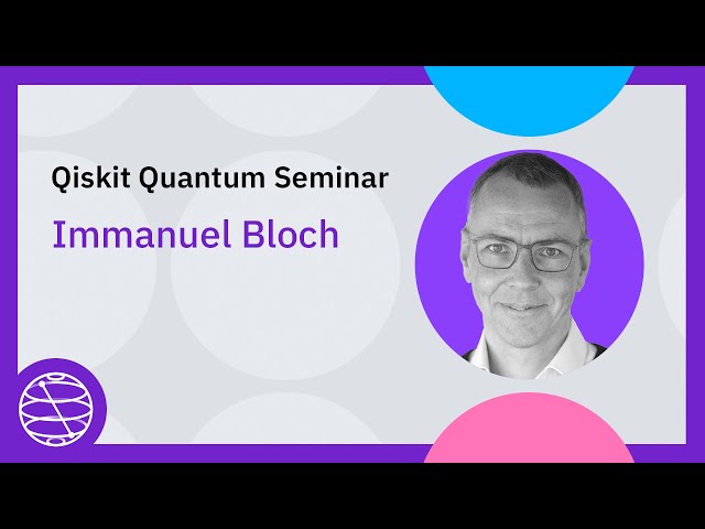 Quantum Simulation with Ultracold Atoms in Optical Lattices | Qiskit Quantum Seminar IMMANUEL BLOCH