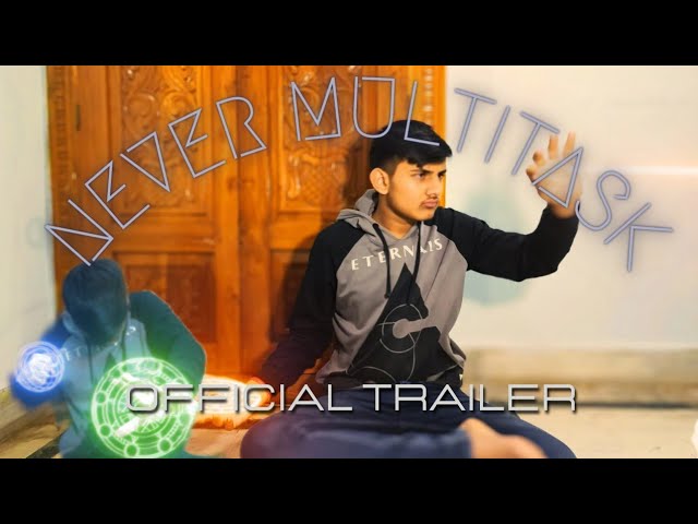 NEVER MULTITASK A Short Film By Naitik PresentZ| (Official Trailer)|ONLY ACTION VFX|FULL HD