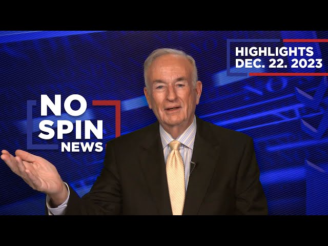 Highlights from BillOReilly.com’s No Spin News | December 22, 2023