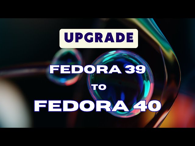 How to Upgrade Fedora 39 to 40 | Grow Your Skill
