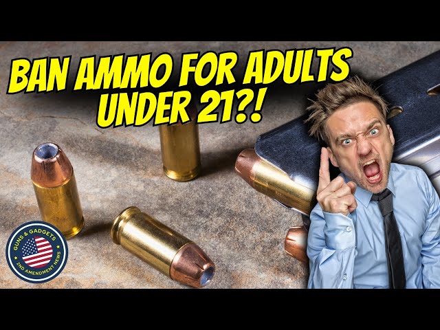 Outrageous! Banning Ammo For Adults Under 21?