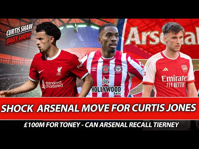 Shock Arsenal Move For Curtis Jones - £100m For Toney - Can Arsenal Recall Tierney?