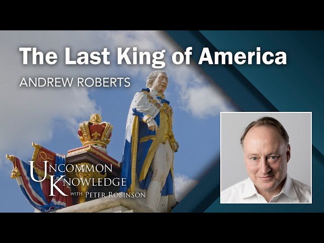 The Last King of America: Andrew Roberts on King George III