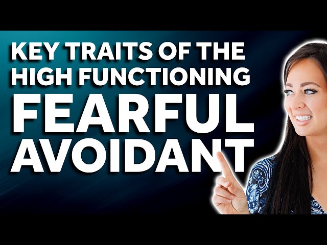 Key Traits Of The High Functioning Fearful Avoidant/Disorganized | Fearful Avoidant Attachment