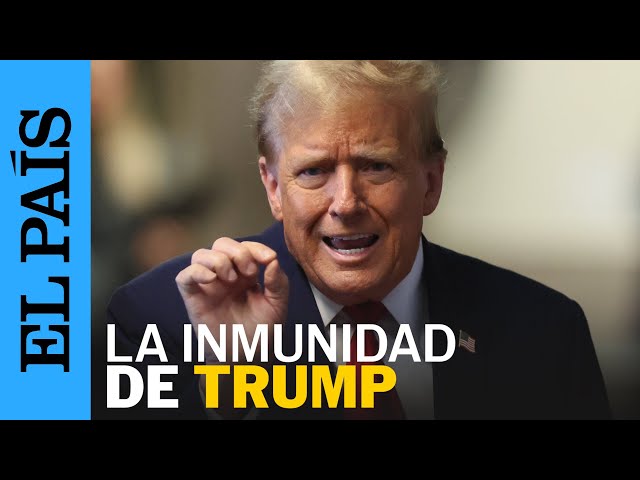 ESTADOS UNIDOS | El caso por la inmunidad de Donald Trump en la Suprema Corte | EL PAÍS