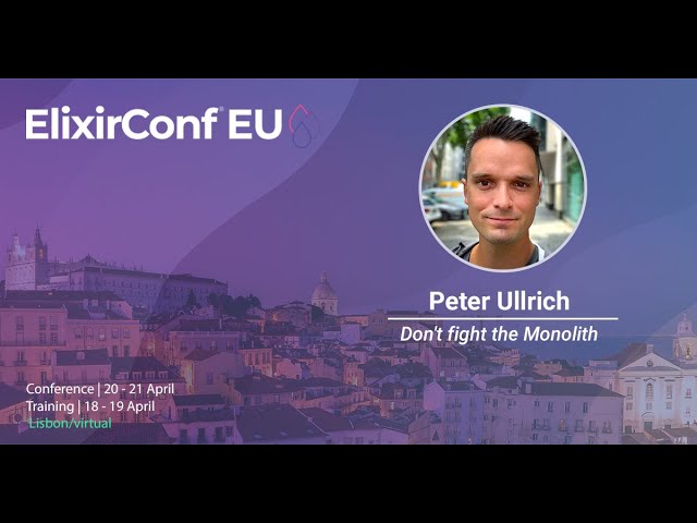 Don't Fight the Monolith by Peter Ullrich | ElixirConf EU 2023