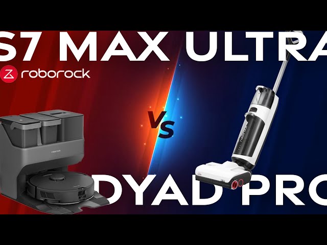 Wet/Dry Vacuum or Mopping Robot? Roborock S7 Max Ultra vs Dyad Pro, Which is Better?