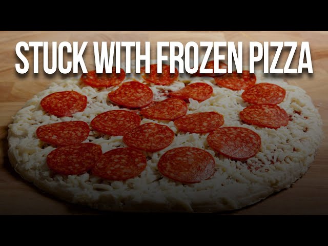 Stuck with frozen pizza