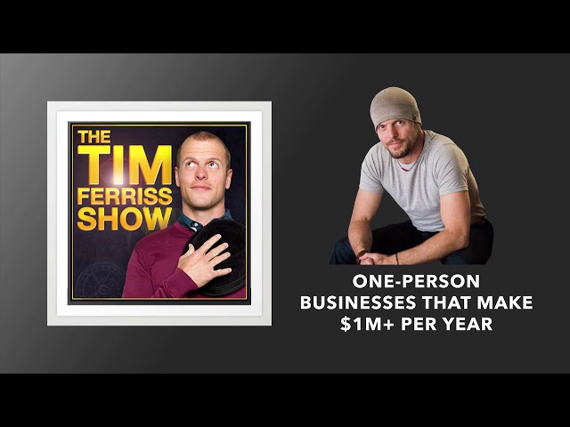 One-Person Businesses That Make $1M+ Per Year | The Tim Ferriss Show (Podcast)