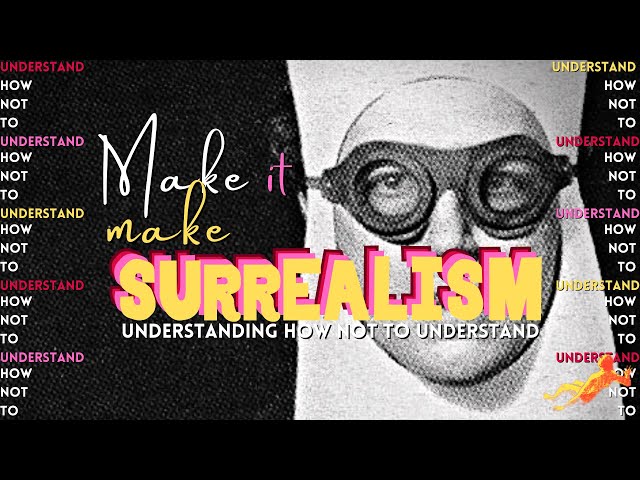Make It Make SURREALISM: Understanding How Not To Understand (Surrealist Art)