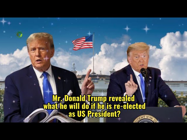 Mr. Donald Trump revealed what he will do if he is re-elected as US President?