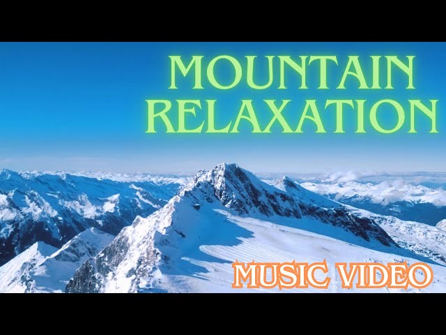 Mountain Relaxation - Music Video