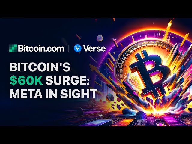 Bitcoin's $60K Surge - Meta in Sight: Bitcoin.com Weekly Update