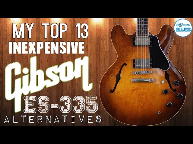 The 13 Best (Mostly) Inexpensive Gibson ES-335 Alternatives