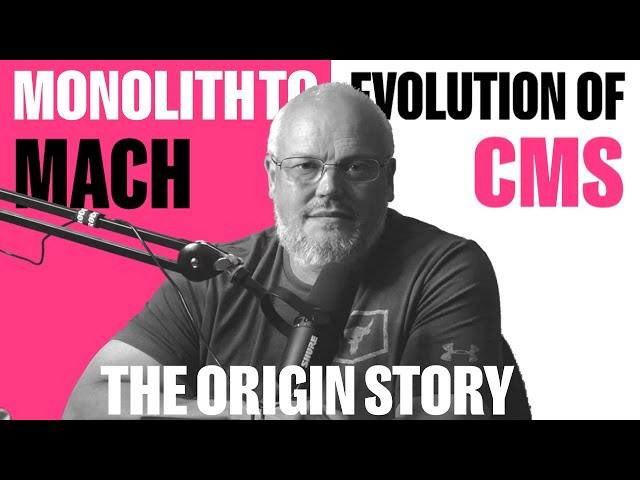 Evolution of CMS  - Monolith to MACH  (The beginning of CMS)