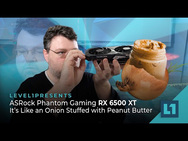 It's Like an Onion Stuffed with Peanut Butter - ASRock AMD Radeon RX 6500 XT Review