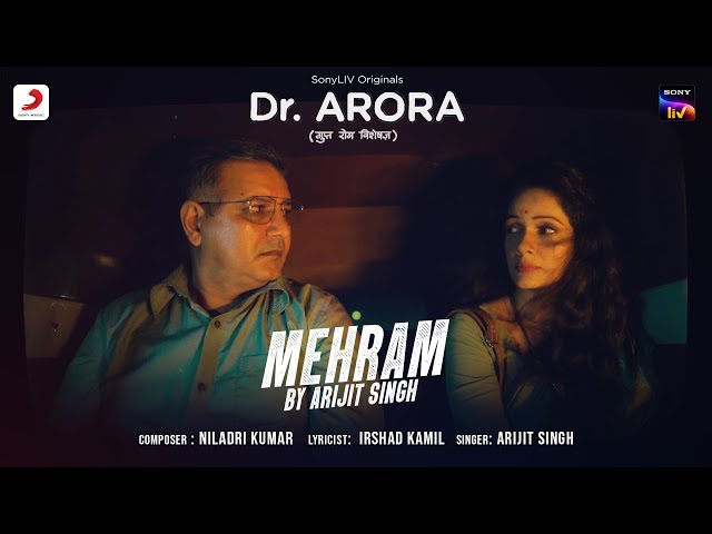 Mehram | Arijit Singh | Dr. Arora | Imtiaz Ali | Niladri Kumar | Irshad Kamil | SonyLIV Originals