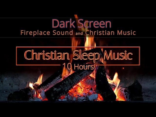 Christian Sleep Music | Dark Screen 10 Hours - Fireplace Ambience  | Sleep Ambience