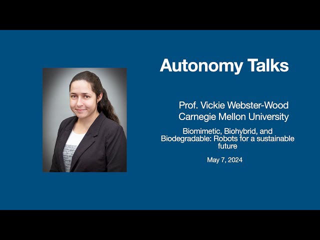 Autonomy Talks - Vickie Webster-Wood: Biomimetic, Biohybrid, and Biodegradable Robots
