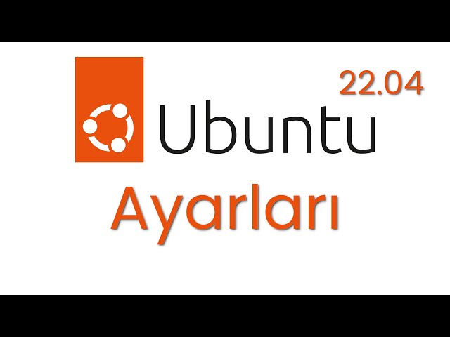 Ubuntu 22 04 Ayarları