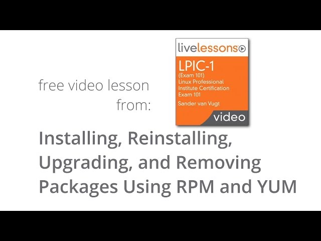 Installing, Reinstalling, Upgrading and Removing Packages Using RPM and YUM - LPIC 1