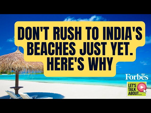 Don’t rush to India’s beaches just yet—here’s why