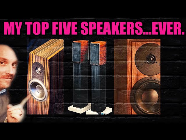 HiFi: Speakers that I WILL NEVER forget. My Top 5!