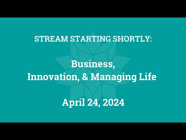 Business, Innovation, and Managing Life (April 24, 2024)