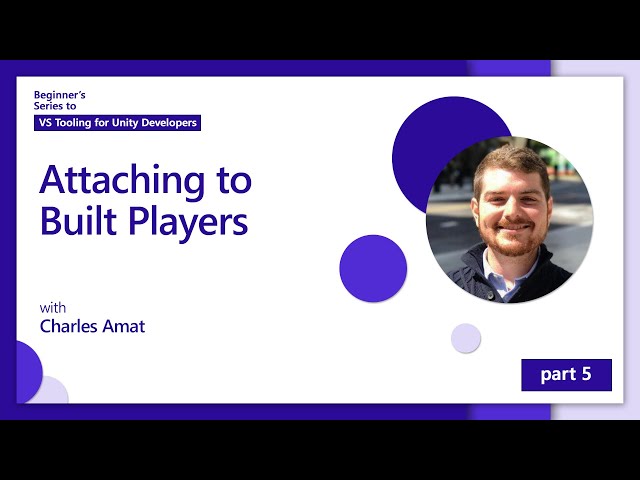 Attaching to Built Players [5 of 5] | Beginner’s Series: Visual Studio Tooling for Unity Developers