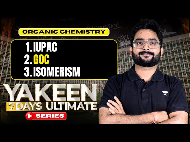 YAKEEN: 7 DAYS ULTIMATE SERIES | ORGANIC CHEMISTRY | IUPAC, GOC & ISOMERISM BY RAVI SIR #neet2024