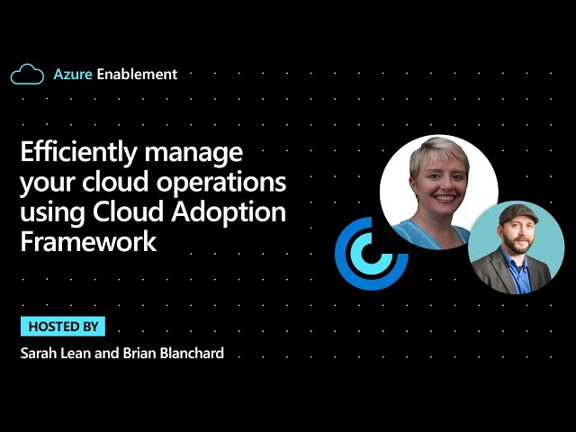 Efficiently manage your cloud operations using Cloud Adoption Framework