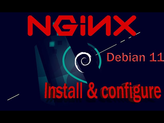 Installing and configuring Nginx on Debian 11
