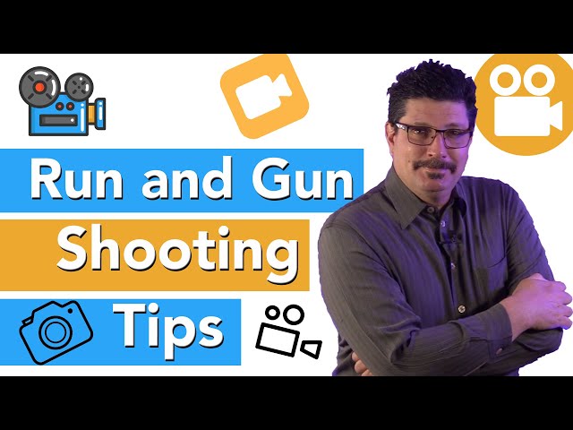Run and Gun Photography, Videography, and Filmmaking Shooting Tips