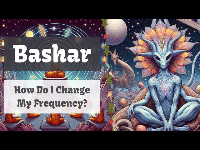 Bashar | How Do I Change My Frequency?
