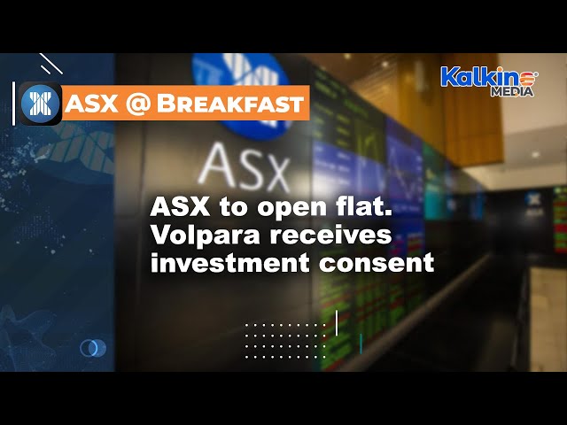 ASX to open flat. Volpara receives investment consent
