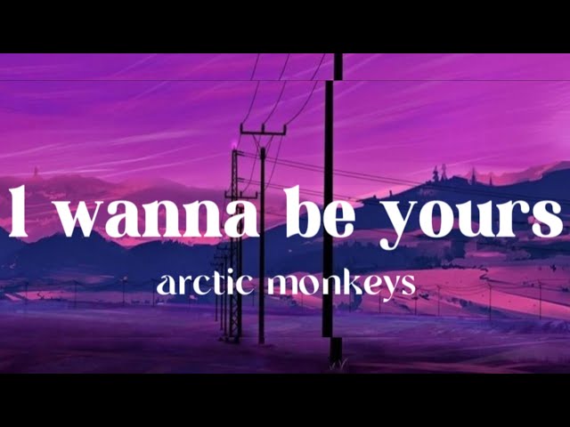 Arctic monkeys - l wanna be yours (lyrics)