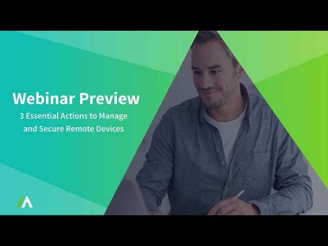 3 Essential Actions to Manage and Secure Remote Devices | Webinar Preview