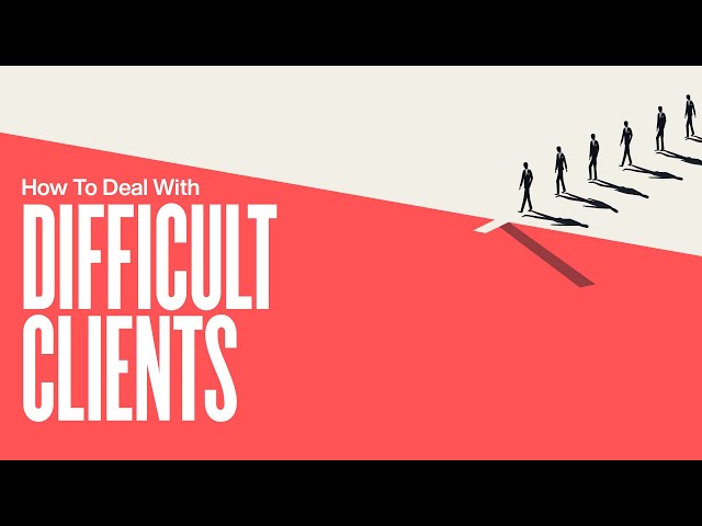 How To Deal With Difficult Clients Instead of Firing Them