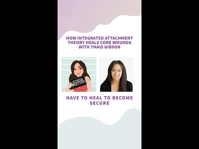 How Integrated Attachment Theory Heals Core Wounds with Thais Gibson