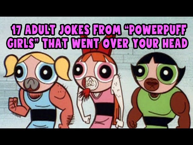 17 Adult Jokes From "Powerpuff Girls" That Went Over Your Head